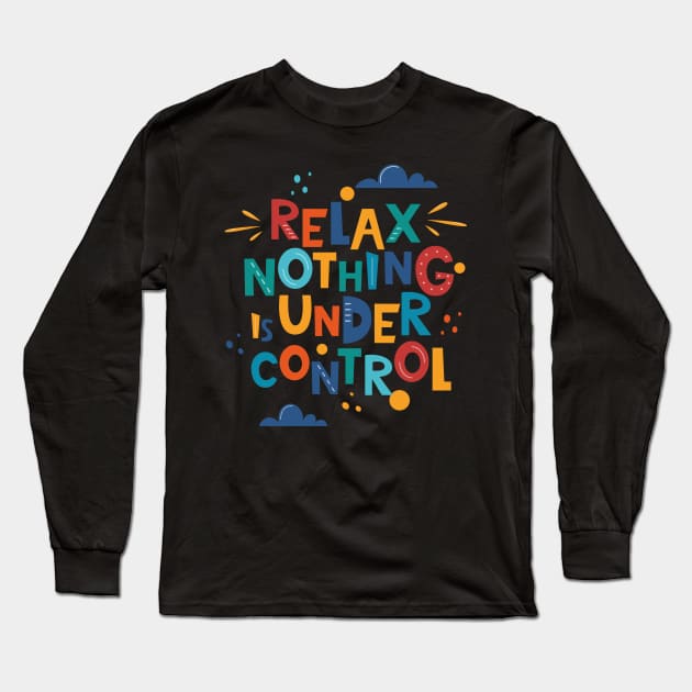 Relax nothing is under control Long Sleeve T-Shirt by Dress Wild